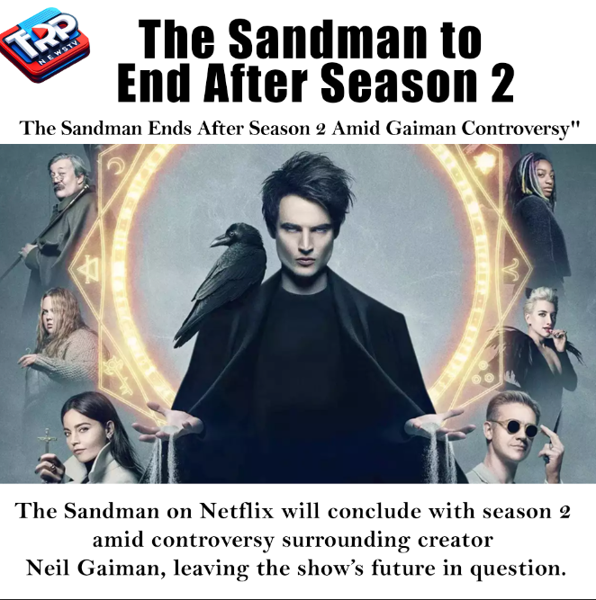 The Sandman Ends After Season 2 Amid Gaiman Controversy"