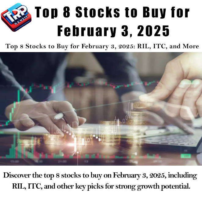 Top 8 Stocks to Buy for February 3, 2025: RIL, ITC, and More