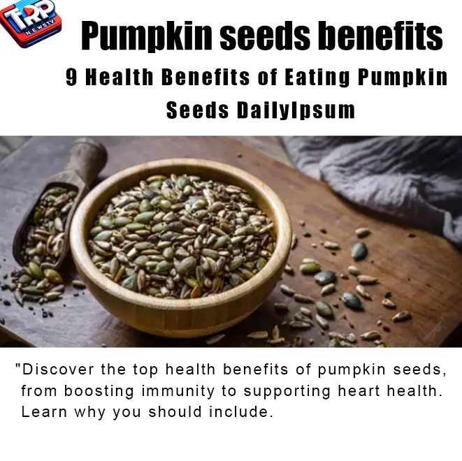 9 Health Benefits of Eating Pumpkin Seeds Daily