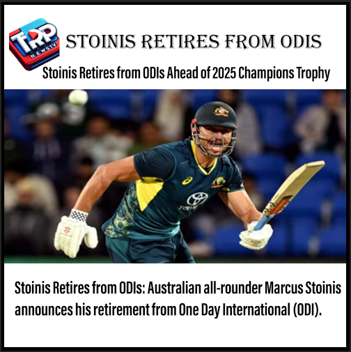 Stoinis Retires from ODIs Ahead of 2025 Champions Trophy