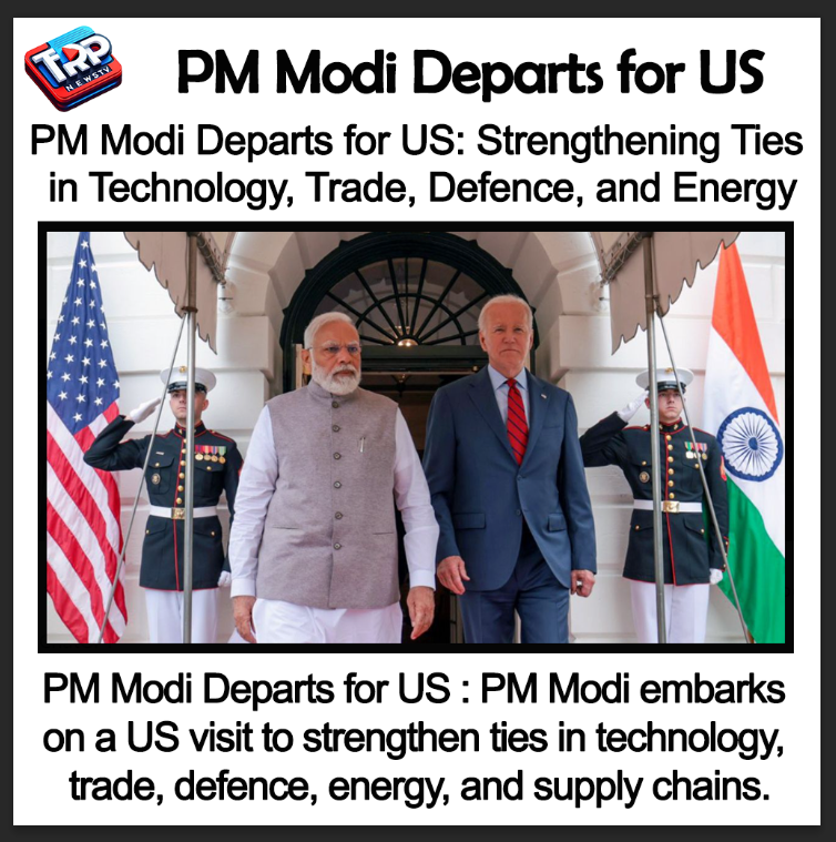 PM Modi Departs for US : Strengthening Key Ties