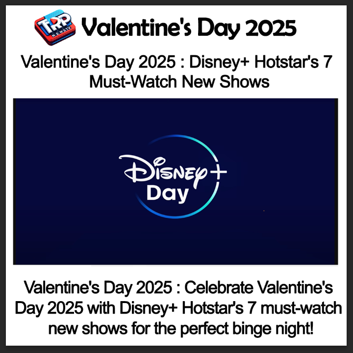 Valentine’s Day 2025 : 7 New Releases on Disney+ Hotstar